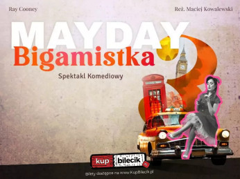 Ełk Wydarzenie Spektakl MAYDAY 3 - BIGAMISTKA